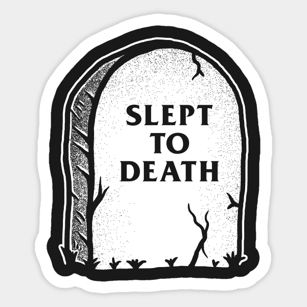 Slept To Death Sticker by dumbshirts